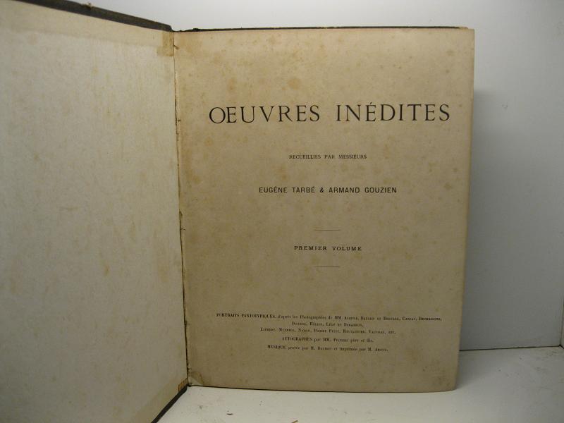Oeuvres inédites recueillies par Messieurs Eugène Tarbé & Armand Gouzien. Premier Volume